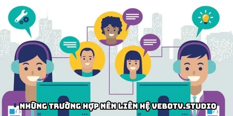 Những trường hợp nên liên hệ vebotv.studio