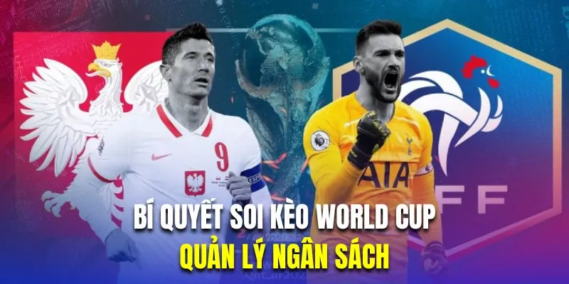 Quản lý ngân sách là bí quyết soi kèo bóng đá World Cup quan trọng