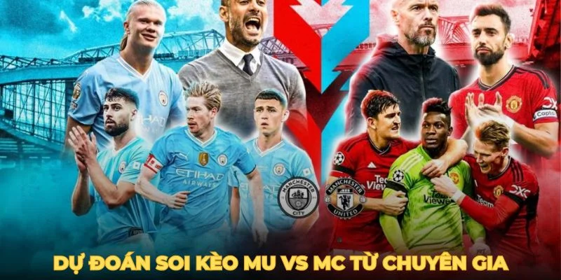 Dự đoán soi kèo MU vs MC từ chuyên gia